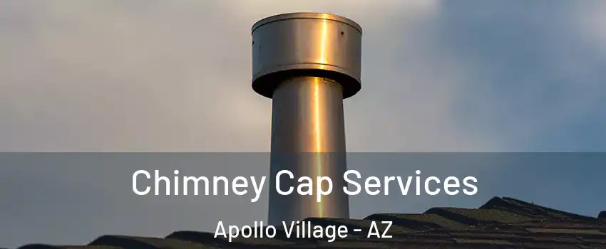 Chimney Cap Services Apollo Village - AZ