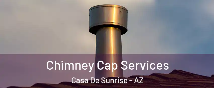 Chimney Cap Services Casa De Sunrise - AZ