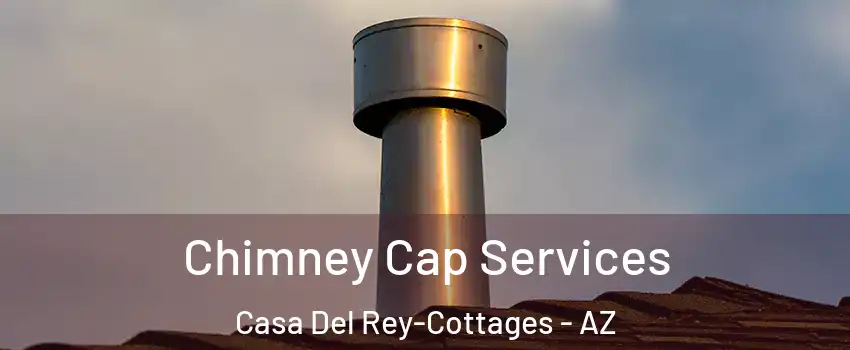 Chimney Cap Services Casa Del Rey-Cottages - AZ