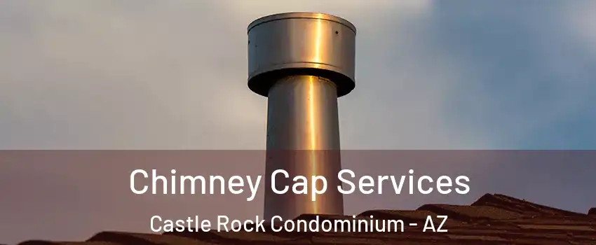 Chimney Cap Services Castle Rock Condominium - AZ