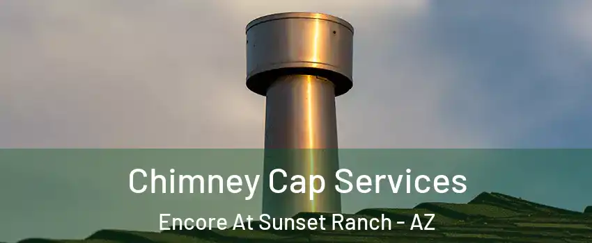 Chimney Cap Services Encore At Sunset Ranch - AZ