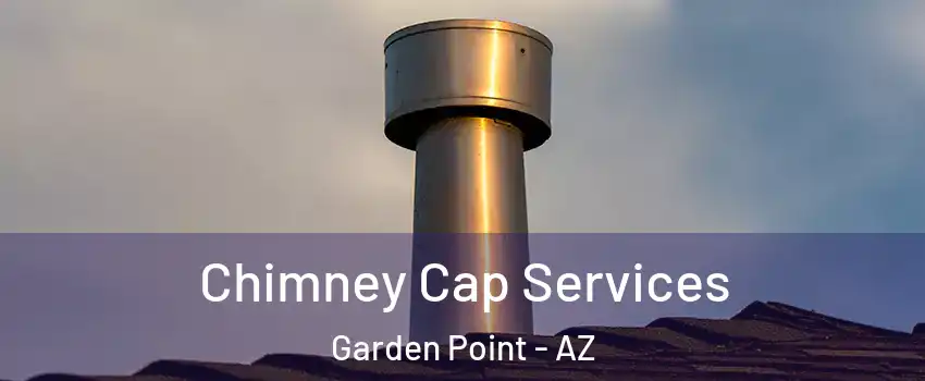 Chimney Cap Services Garden Point - AZ