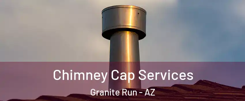 Chimney Cap Services Granite Run - AZ