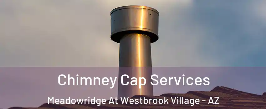 Chimney Cap Services Meadowridge At Westbrook Village - AZ