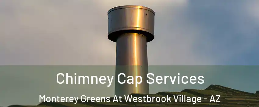 Chimney Cap Services Monterey Greens At Westbrook Village - AZ