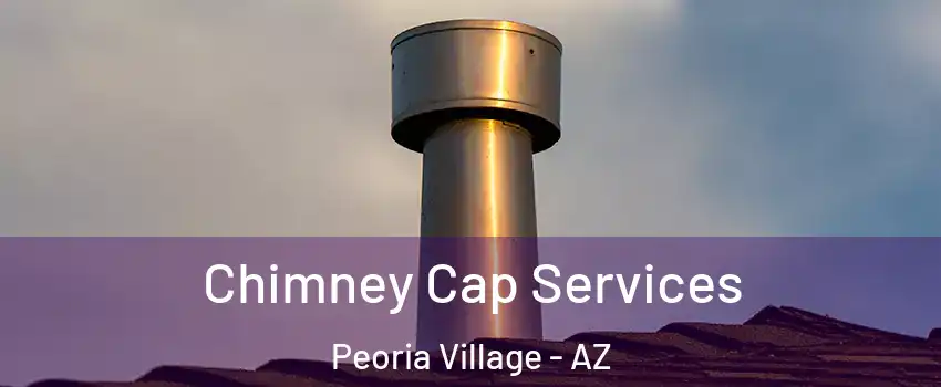 Chimney Cap Services Peoria Village - AZ