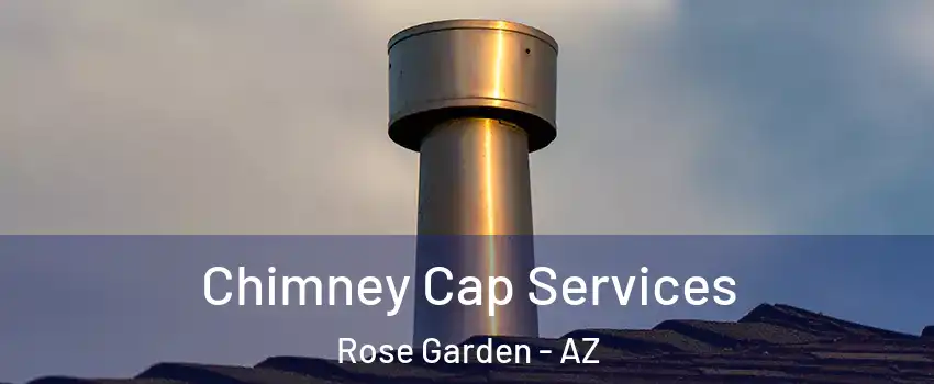 Chimney Cap Services Rose Garden - AZ