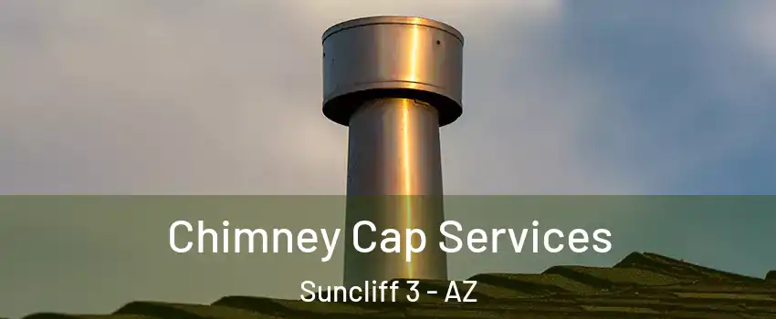 Chimney Cap Services Suncliff 3 - AZ
