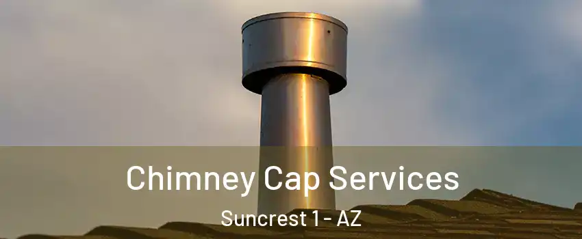Chimney Cap Services Suncrest 1 - AZ