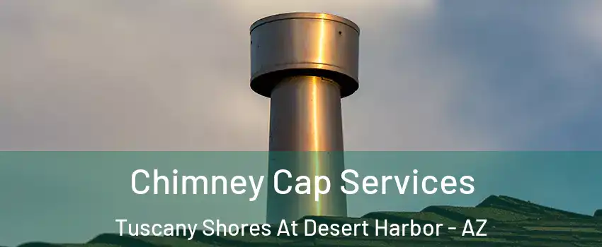 Chimney Cap Services Tuscany Shores At Desert Harbor - AZ