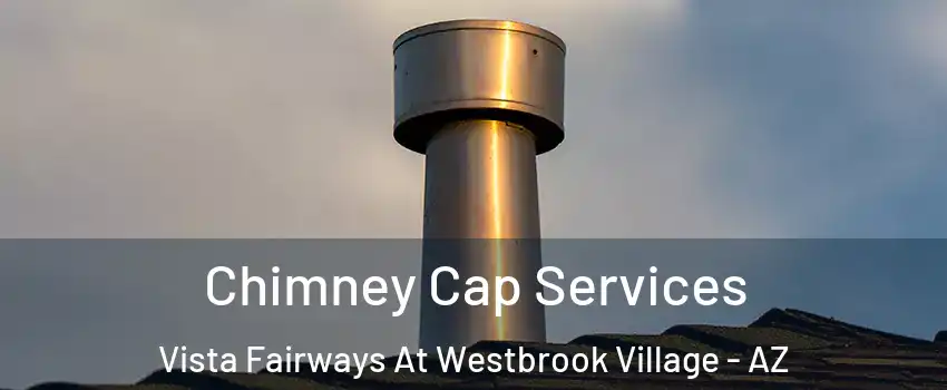 Chimney Cap Services Vista Fairways At Westbrook Village - AZ