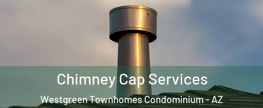 Chimney Cap Services Westgreen Townhomes Condominium - AZ
