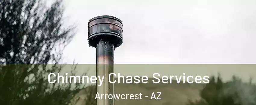 Chimney Chase Services Arrowcrest - AZ