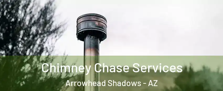 Chimney Chase Services Arrowhead Shadows - AZ