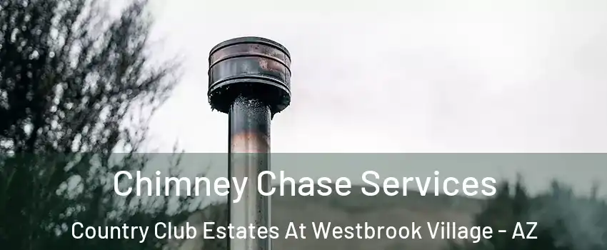 Chimney Chase Services Country Club Estates At Westbrook Village - AZ
