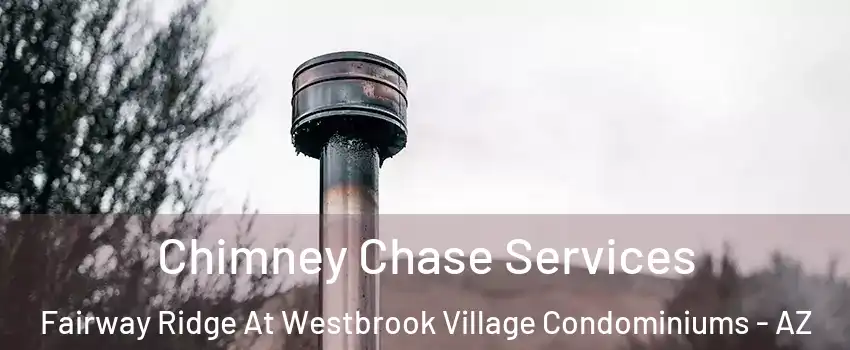 Chimney Chase Services Fairway Ridge At Westbrook Village Condominiums - AZ