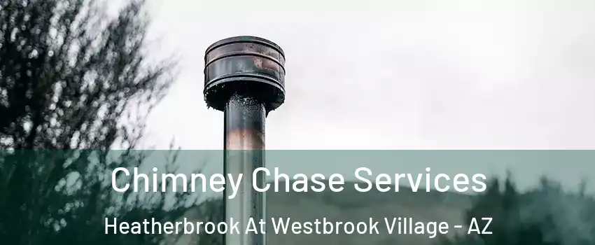 Chimney Chase Services Heatherbrook At Westbrook Village - AZ
