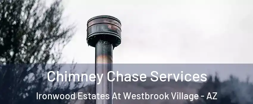 Chimney Chase Services Ironwood Estates At Westbrook Village - AZ
