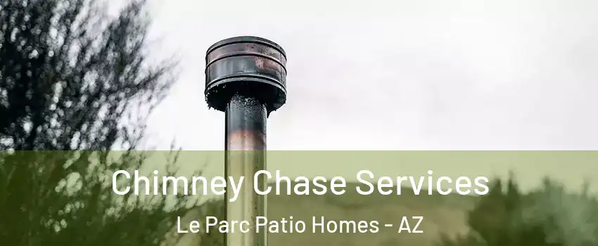 Chimney Chase Services Le Parc Patio Homes - AZ