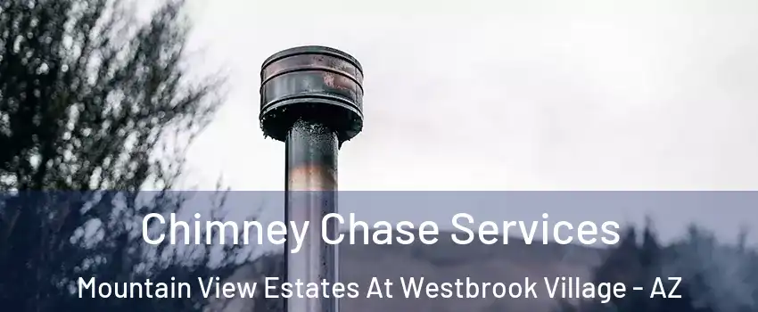 Chimney Chase Services Mountain View Estates At Westbrook Village - AZ