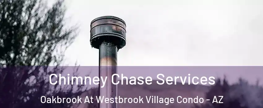 Chimney Chase Services Oakbrook At Westbrook Village Condo - AZ