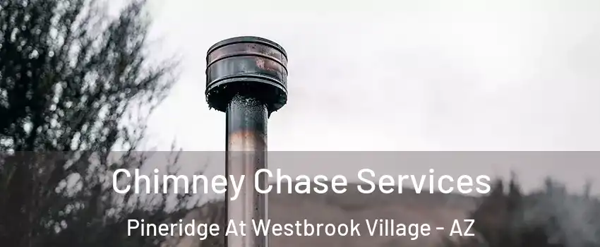 Chimney Chase Services Pineridge At Westbrook Village - AZ