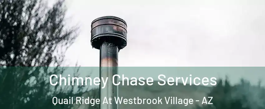 Chimney Chase Services Quail Ridge At Westbrook Village - AZ