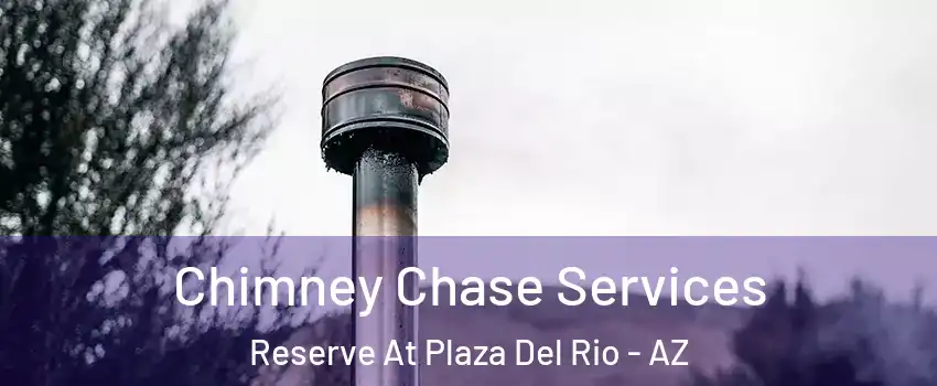 Chimney Chase Services Reserve At Plaza Del Rio - AZ