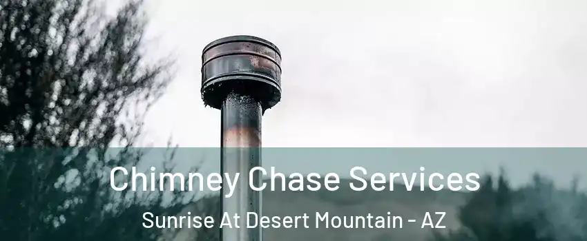Chimney Chase Services Sunrise At Desert Mountain - AZ