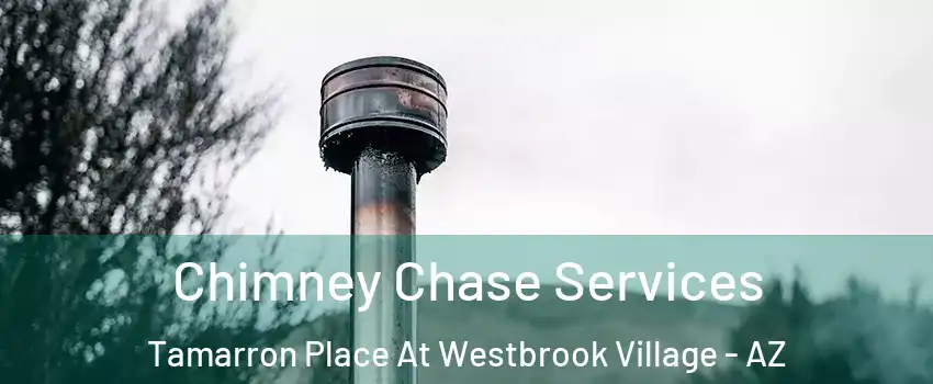 Chimney Chase Services Tamarron Place At Westbrook Village - AZ