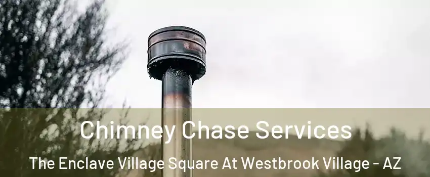 Chimney Chase Services The Enclave Village Square At Westbrook Village - AZ