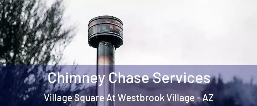 Chimney Chase Services Village Square At Westbrook Village - AZ