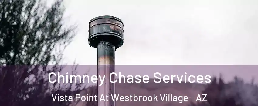 Chimney Chase Services Vista Point At Westbrook Village - AZ