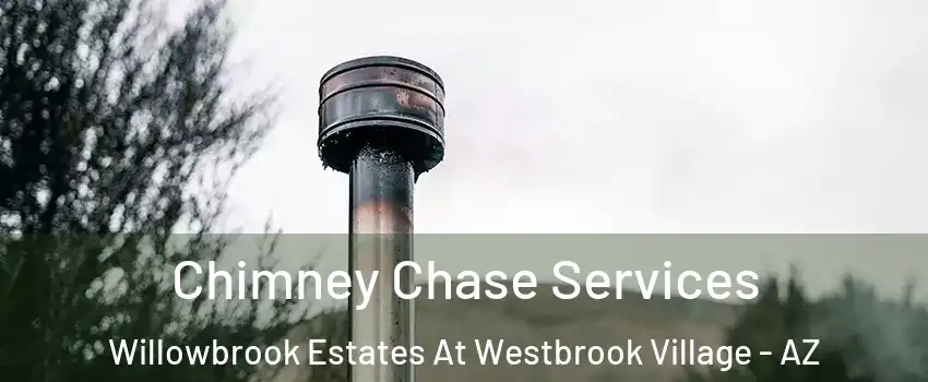 Chimney Chase Services Willowbrook Estates At Westbrook Village - AZ