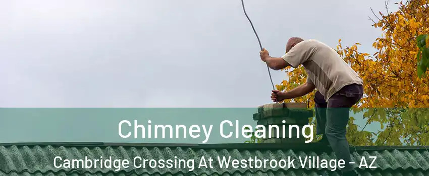 Chimney Cleaning Cambridge Crossing At Westbrook Village - AZ