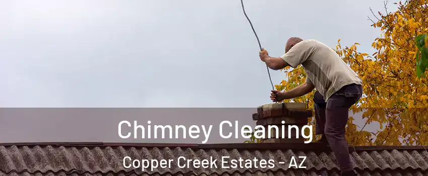 Chimney Cleaning Copper Creek Estates - AZ