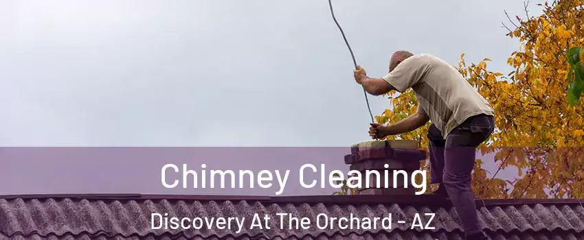 Chimney Cleaning Discovery At The Orchard - AZ