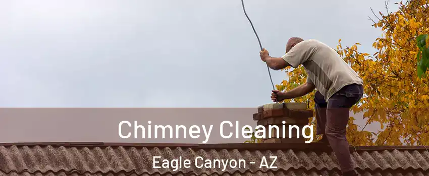 Chimney Cleaning Eagle Canyon - AZ