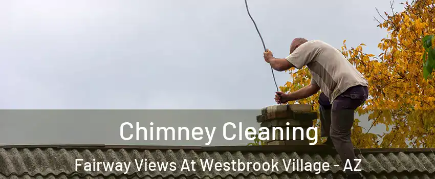 Chimney Cleaning Fairway Views At Westbrook Village - AZ