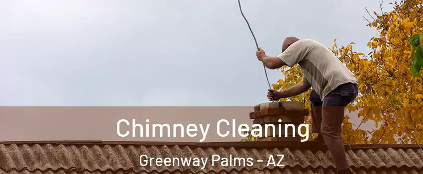 Chimney Cleaning Greenway Palms - AZ