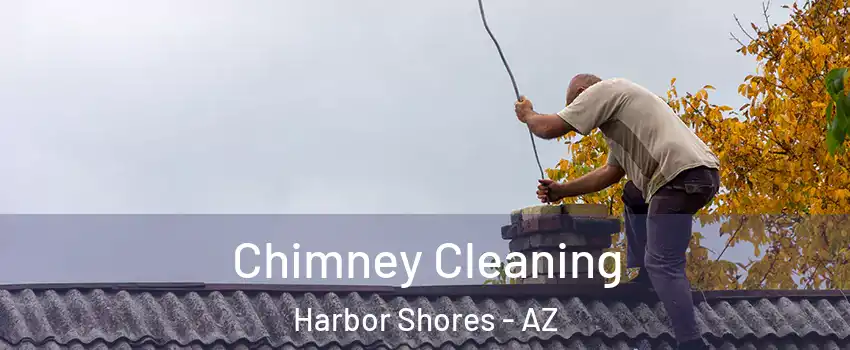 Chimney Cleaning Harbor Shores - AZ