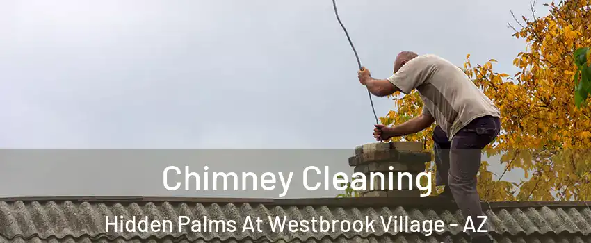 Chimney Cleaning Hidden Palms At Westbrook Village - AZ