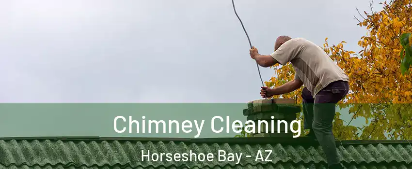 Chimney Cleaning Horseshoe Bay - AZ