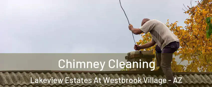 Chimney Cleaning Lakeview Estates At Westbrook Village - AZ