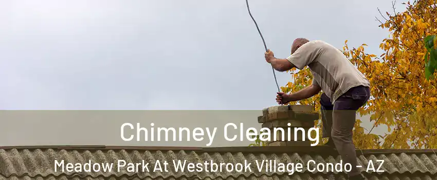 Chimney Cleaning Meadow Park At Westbrook Village Condo - AZ