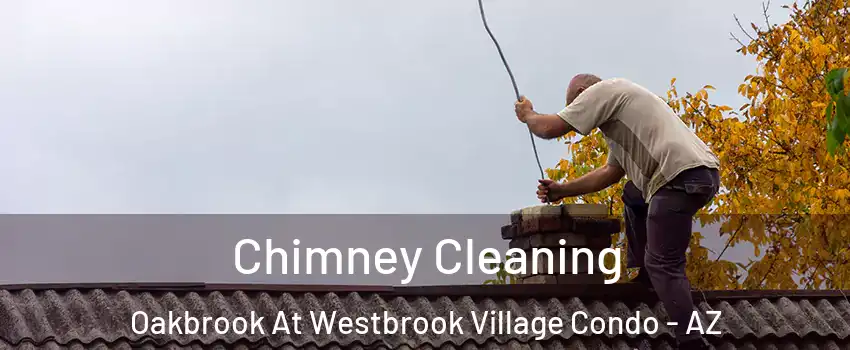 Chimney Cleaning Oakbrook At Westbrook Village Condo - AZ