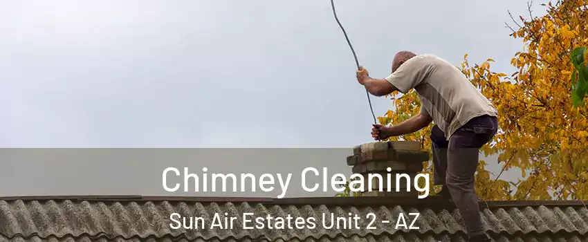 Chimney Cleaning Sun Air Estates Unit 2 - AZ