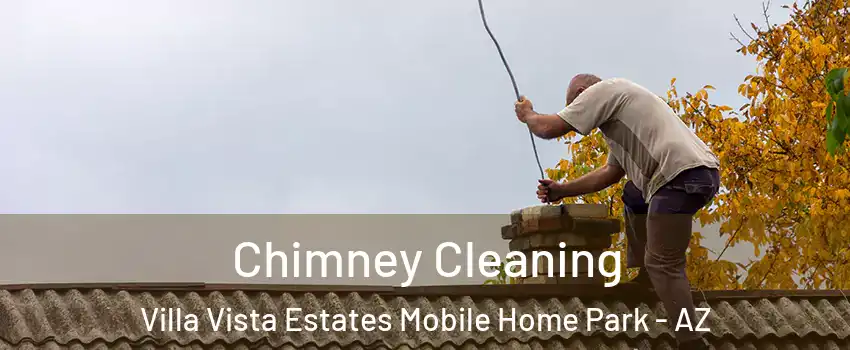 Chimney Cleaning Villa Vista Estates Mobile Home Park - AZ