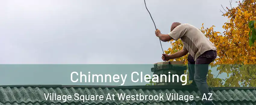 Chimney Cleaning Village Square At Westbrook Village - AZ