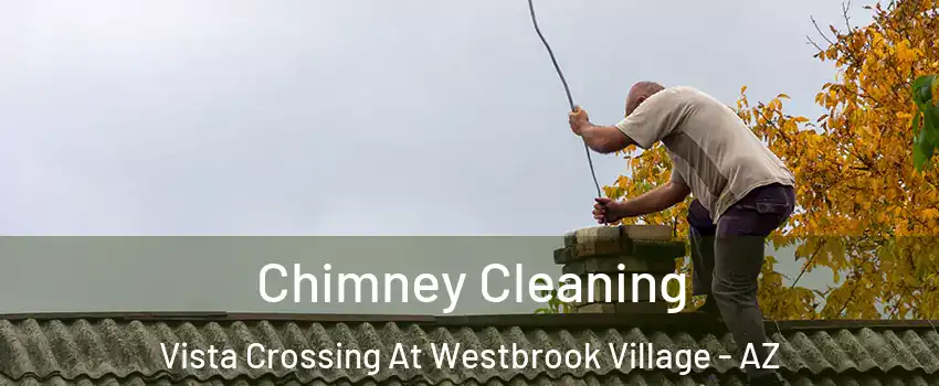 Chimney Cleaning Vista Crossing At Westbrook Village - AZ